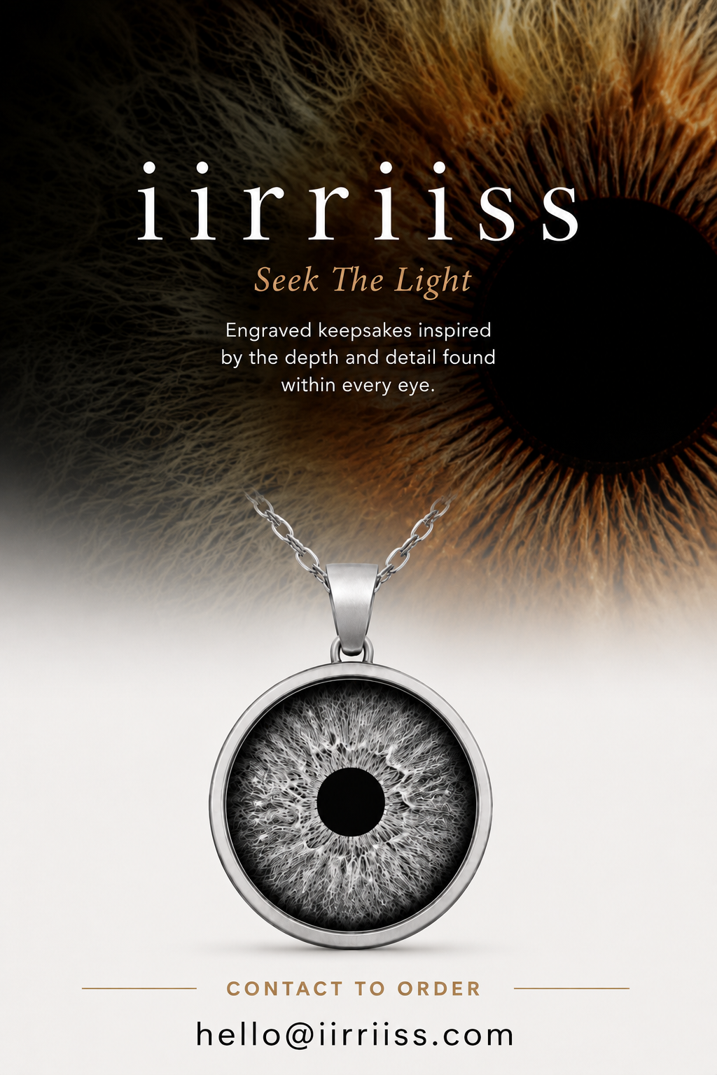 iirriiss. Seek The Light. Engraved keepsakes inspired by the depth and detail found within every eye. Contact to order hello@iirriiss.com.